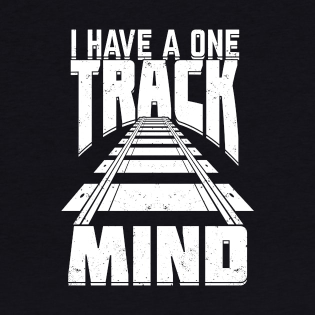 I Have A One Track Mind Model Train Collector Gift by Dolde08